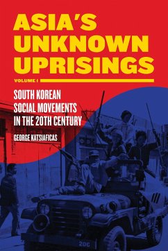 Asia's Unknown Uprisings, Volume 1: South Korean Social Movements in the 20th Century - Katsiaficas, George