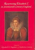 Resurrecting Elizabeth I in Seventeenth-Century England