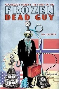 Colorado's Iceman and the Story of the Frozen Dead Guy - Shaffer, Bo