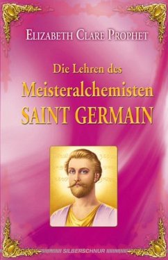 Die Lehren des Meisteralchemisten Saint Germain - Prophet, Elizabeth Cl.