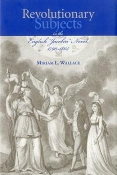 Revolutionary Subjects in the English 'Jacobin' Novel, 1790-1805 - Wallace, Miriam L
