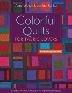 Colorful Quilts for Fabric Lovers-Print-on-Demand-Edition: 10 Easy-To-Make Projects with a Modern Edge from Blue Underground Studios - Walsh, Amy; Burke, Janine