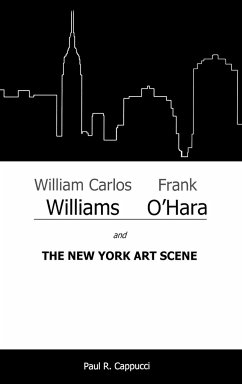 William Carlos Williams, Frank O'Hara, and the New York Art Scene - Cappucci, Paul R.