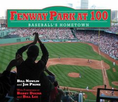 Fenway Park at 100: Baseball's Hometown - Nowlin, Bill; Prime, Jim