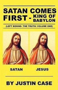 SATAN COMES FIRST - King of Babylon (Left Behind- The Truth: Volume One) - Case, Justin