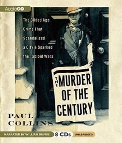 The Murder of the Century: The Gilded Age Crime That Scandalized a City & Sparked the Tabloid Wars - Collins, Paul