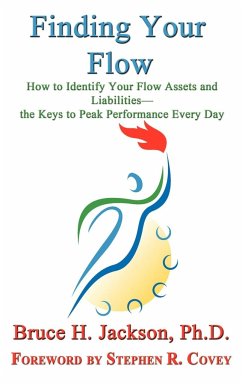 Finding Your Flow - How to Identify Your Flow Assets and Liabilities - the Keys to Peak Performance Every Day - Jackson, Bruce H.