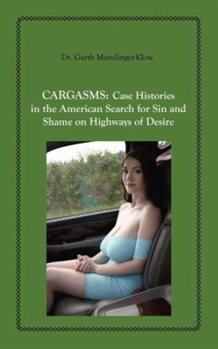 Cargasms: Case Histories in the American Search for Sin and Shame on Highways of Desire - Mundinger-Klow, Garth