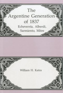 The Argentine Generation of Echeverria, Alberdi Sarmeinto, Mitre - Katra, William H