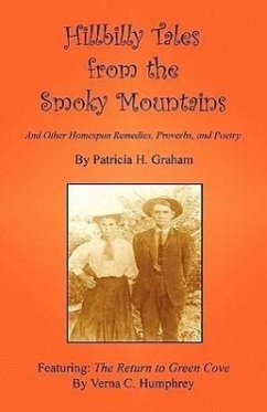 Hillbilly Tales from the Smoky Mountains - And Other Homespun Remedies, Proverbs, and Poetry - Graham, Patricia H.