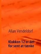 Klokken 12 er det for sent at tænke - Vendeldorf, Allan