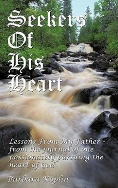 Seekers of His Heart: Lessons from My Father - From the Journal of One Passionately Pursuing the Heart of God - Koplin, Barbara