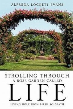 Strolling Through a Rose Garden Called Life - Evans, Alfreda Lockett