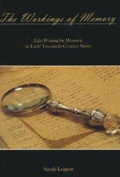 The Workings of Memory: Life-Writing by Women in Early Twentieth-Century Spain - Leggott, Sarah