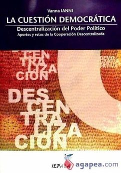 La cuestión democrática : descentralización del poder político : aportes y retos de a cooperación descetralizada - Ianni, Vanna