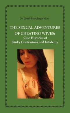 The Sexual Adventures of Cheating Wives: Case Histories of Kinky Confessions and Infidelity - Mundinger-Klow, Garth