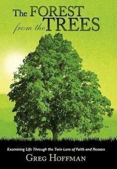 The Forest from the Trees: Examining Life Through the Twin Lens of Faith and Reason - Hoffman, Greg