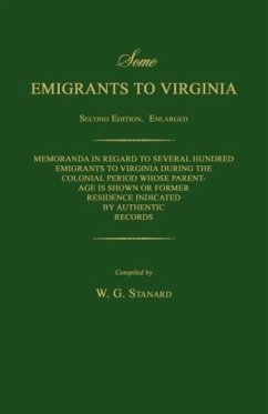 Some Emigrants to Virginia. Memoranda in Regard to Several Hundred Emigrants to Virginia During the Colonial Period Whose Parentage Is Shown or Former