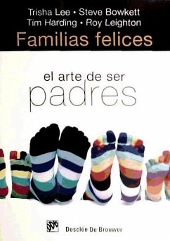 Familias felices : el arte de ser padres - Lee, Trisha . . . [et al.; Bowkett, Steve