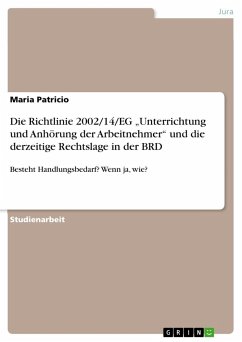 Die Richtlinie 2002/14/EG ¿Unterrichtung und Anhörung der Arbeitnehmer¿ und die derzeitige Rechtslage in der BRD - Patricio, Maria