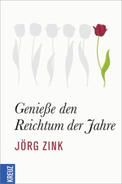 Genieße den Reichtum der Jahre - Zink, Jörg