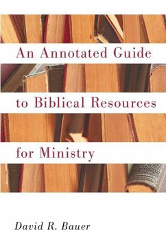 An Annotated Guide to Biblical Resources for Ministry - Bauer, David R.