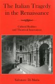 The Italian Tragedy in the Renaissance: Cultural Realities and Theatrical Innovations
