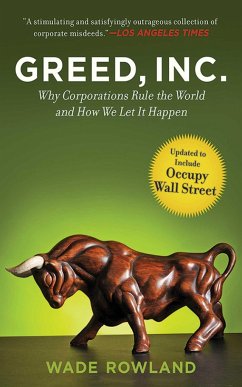 Greed, Inc.: Why Corporations Rule the World and How We Let It Happen - Rowland, Wade