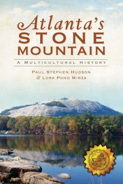 Atlanta's Stone Mountain: A Multicultural History - Hudson, Paul Stephen; Mirza, Lora Pond