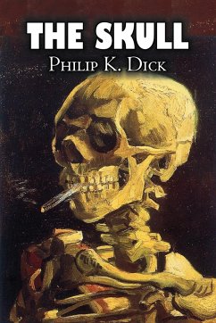 The Skull by Philip K. Dick, Science Fiction, Adventure - Dick, Philip K