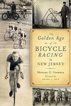 The Golden Age of Bicycle Racing in New Jersey - Gabriele, Michael C.