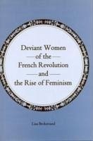 Deviant Women of the French Revolution and the Rise of Feminism - Beckstrand, Lisa