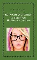 Passionate Encounters on Initiation First Time Sexual Experiences - Mundinger-Klow, Garth