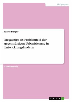 Megacities als Problemfeld der gegenwärtigen Urbanisierung in Entwicklungsländern - Burger, Marie