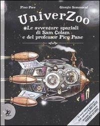 Univerzoo. Le avventure spaziali di Sam Colam e del professor Pico Pane - Pace, Pino; Sommacal, Giorgio