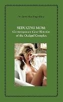 Seducing Mom: Contemporary Case Histories of the Oedipal Complex - Mundinger-Klow, Garth