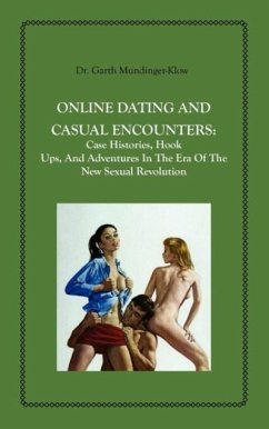 Online Dating and Casual Encounters: Case Histories, Hook Ups, and Adventures in the Era of the New Sexual Revolution - Mundinger-Klow, Garth