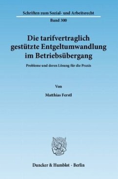 Die tarifvertraglich gestützte Entgeltumwandlung im Betriebsübergang - Ferstl, Matthias