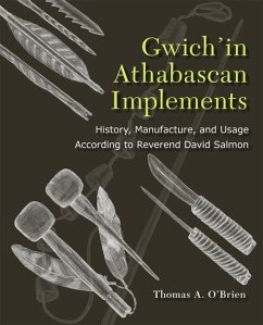 Gwich'in Athabascan Implements: History, Manufacture, and Usage According to Reverend David Salmon - O'Brien, Thomas A.