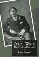 Oscar Wilde: The Critic as Humanist - Bashford, Bruce