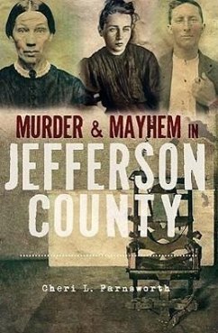 Murder & Mayhem in Jefferson County - Farnsworth, Cheri L.