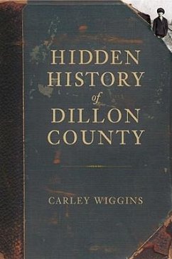 Hidden History of Dillon County - Wiggins, Carley