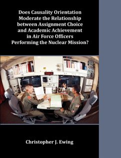 Does Causality Orientation Moderate the Relationship between Assignment Choice and Academic Achievement in Air Force Officers Performing the Nuclear Mission? - Ewing, Christopher J.