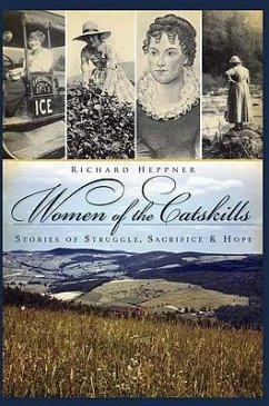 Women of the Catskills: Stories of Struggle, Sacrifice & Hope - Heppner, Richard