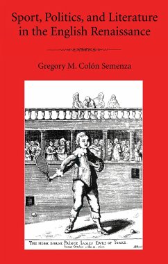 Sport, Politics, and Literature in the English Renaissance - Semenza, Gregory M Colón