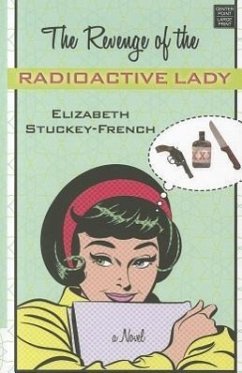 The Revenge of the Radioactive Lady - Stuckey-French, Elizabeth