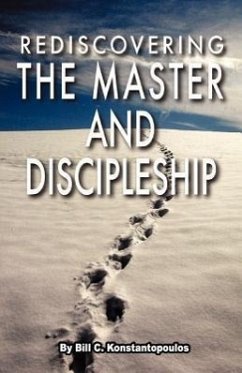 Rediscovering the Master and Discipleship - Konstantopoulos, Bill C.