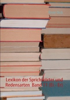 Lexikon der Sprichwörter und Redensarten Band 11 (Ei - Er) - Dick, René