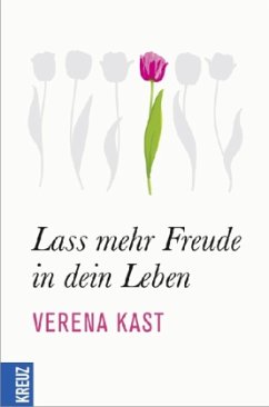 Lass mehr Freude in dein Leben - Kast, Verena