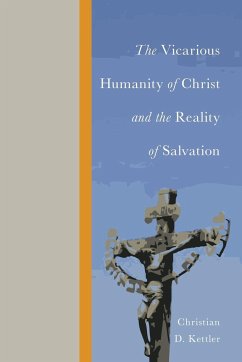 The Vicarious Humanity of Christ and the Reality of Salvation - Kettler, Christian D.